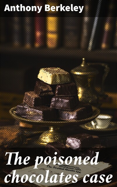 The Poisoned Chocolates Case, Anthony Berkeley