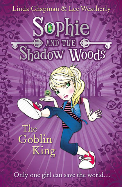The Goblin King (Sophie and the Shadow Woods, Book 1), Lee Weatherly, Linda Chapman