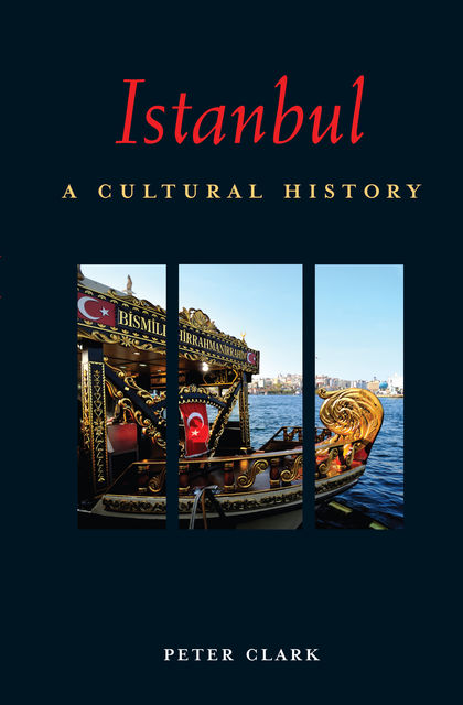Istanbul: A Cultural History, Peter Clark