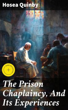 The Prison Chaplaincy, And Its Experiences, Hosea Quinby