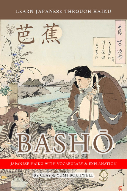 Learn Japanese Through Haiku: Basho, Clay Boutwell, Yumi Boutwell