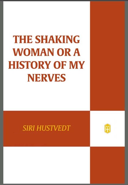 The Shaking Woman, or A History of My Nerves, Siri Hustvedt