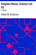 Foxglove Manor, Volume I (of III) A Novel, Robert Buchanan