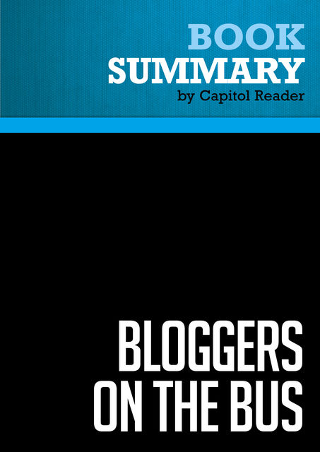 Summary of Bloggers on the Bus: How the Internet Changed Politics and the Press – Eric Boehlert, Capitol Reader