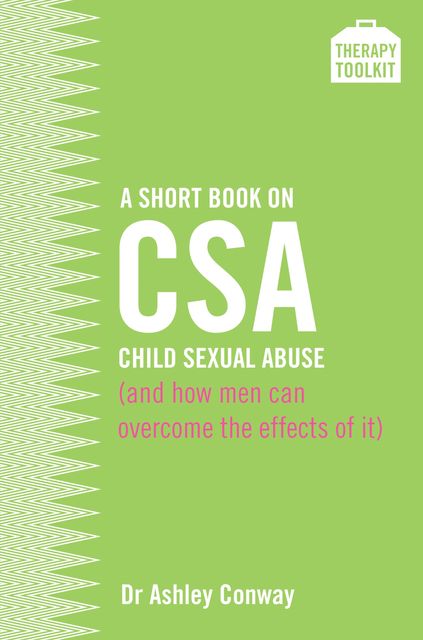 A Short Book on Child Sexual Abuse (and how men can overcome the effects of it), Ashley Conway
