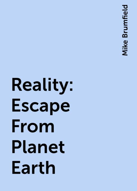 Reality: Escape From Planet Earth, Mike Brumfield