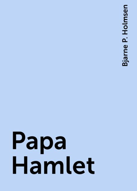 Papa Hamlet, Bjarne P. Holmsen