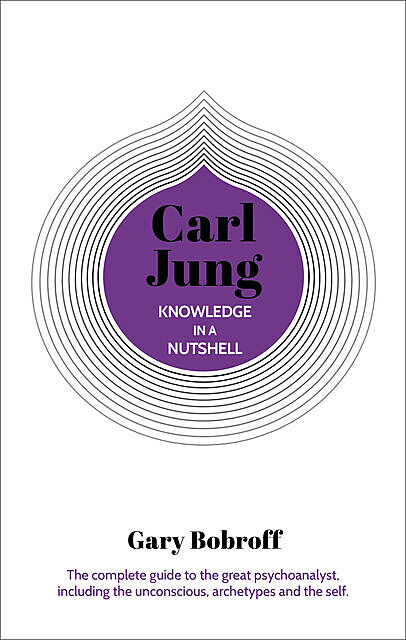 Knowledge in a Nutshell: Carl Jung, Gary Bobroff