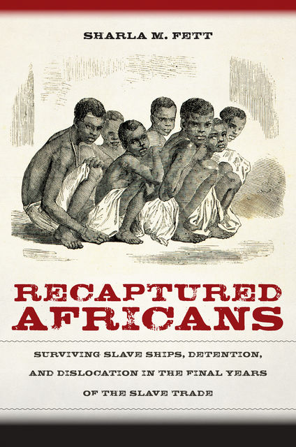 Recaptured Africans, Sharla M. Fett