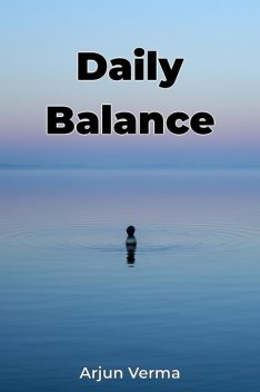 Daily Balance, Arjun Verma