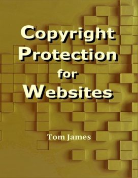 Copyright Protection for Websites, Tom James