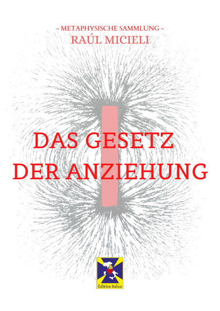 Das Gesetz Der Anziehung, Raúl Micieli, Editrice Italica