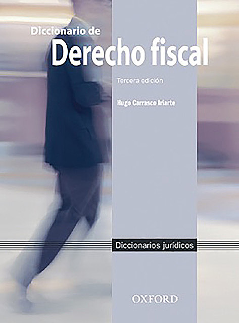Diccionario de derecho fiscal, Hugo Carrasco Iriarte