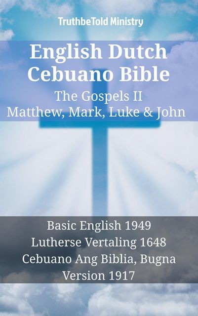 English Dutch Cebuano Bible – The Gospels – Matthew, Mark, Luke & John, Truthbetold Ministry