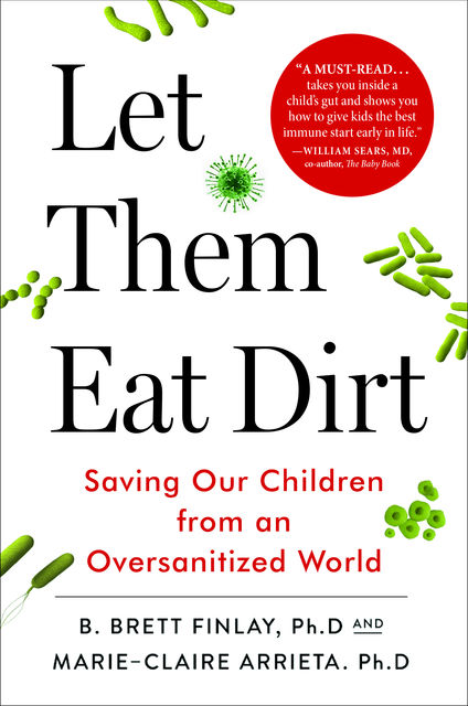 Let Them Eat Dirt, B. Brett Finlay, Marie-Claire Arrieta