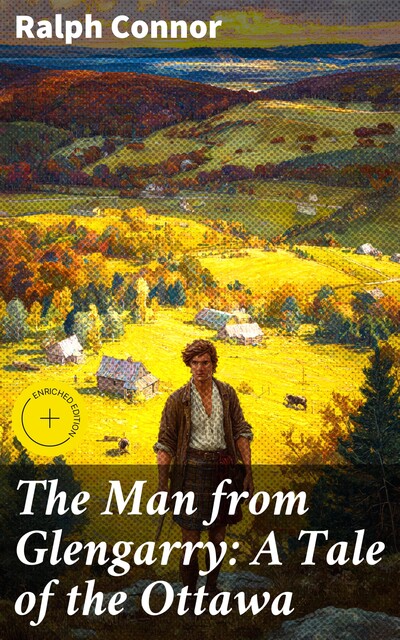 The Man from Glengarry: A Tale of the Ottawa, Ralph Connor