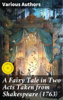 A Fairy Tale in Two Acts Taken from Shakespeare, William Shakespeare, George Colman, David Garrick