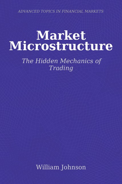 Market Microstructure, William Johnson