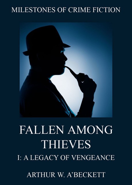 Fallen Among Thieves I: A Legacy Of Vengeance, Arthur William A'Beckett