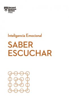 Saber escuchar, Harvard Business Review, Jacqueline Carter, Rasmus Hougaard, Peter Bergman