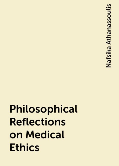 Philosophical Reflections on Medical Ethics, Nafsika Athanassoulis