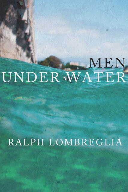 Men Under Water, Ralph Lombreglia