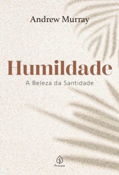 Humildade – a beleza da santidade, Andrew Murray