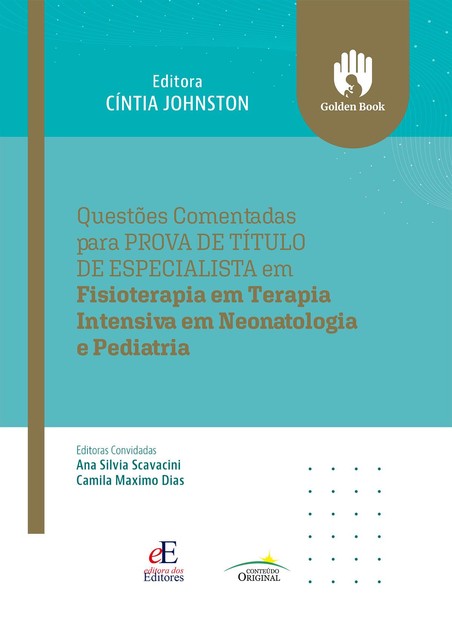 Questões comentadas para prova de título de especialista em fisioterapia em teraoia intensiva em neonatologia e pediatria, Camila Maximo Dias., editora Cintia Johnston, editoras convidadas Ana Silvia Scavacini