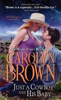 Just a Cowboy and His Baby, Carolyn Brown