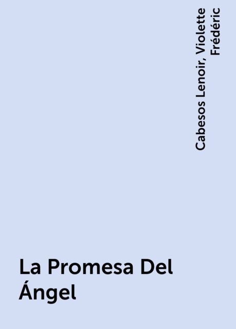 La Promesa Del Ángel, Cabesos Lenoir, Violette Frédéric