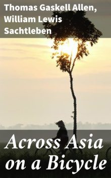 Across Asia on a Bicycle, Thomas Gaskell Allen, William Lewis Sachtleben