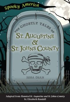 Ghostly Tales of St. Augustine and St. Johns County, Jessa Dean