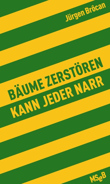 Bäume zerstören kann jeder Narr, Jürgen Brôcan