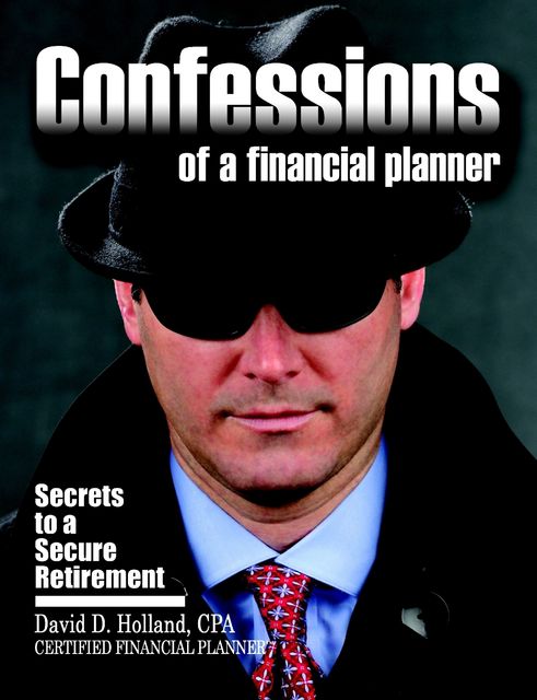 Confessions of a Financial Planner: Secrets to a Secure Retirement, David Holland