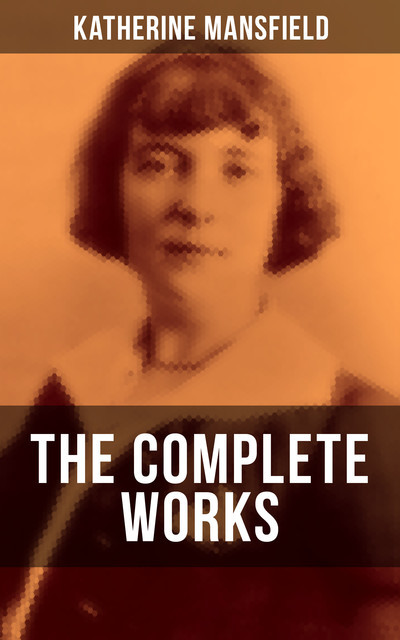 The Complete Works of Katherine Mansfield, Katherine Mansfield