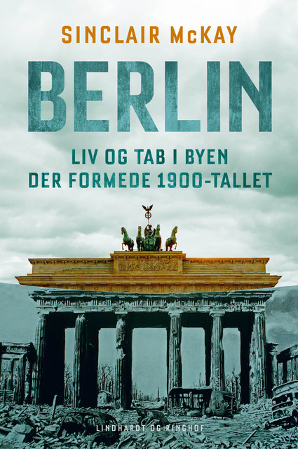 Berlin – Liv og tab i byen der formede 1900-tallet, Sinclair McKay