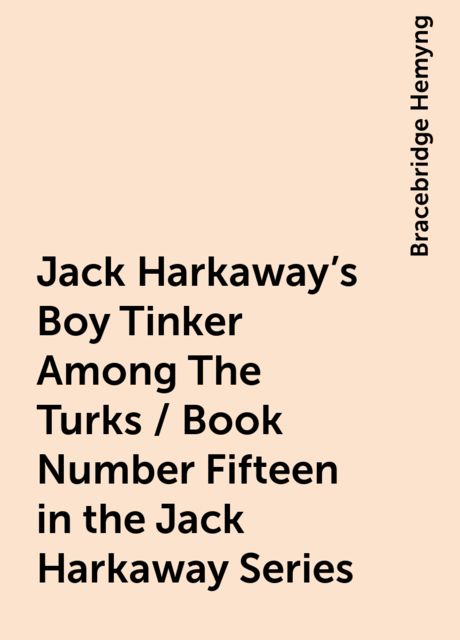 Jack Harkaway's Boy Tinker Among The Turks / Book Number Fifteen in the Jack Harkaway Series, Bracebridge Hemyng
