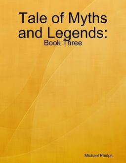 Tale of Myths and Legends: Book Three, Michael Phelps