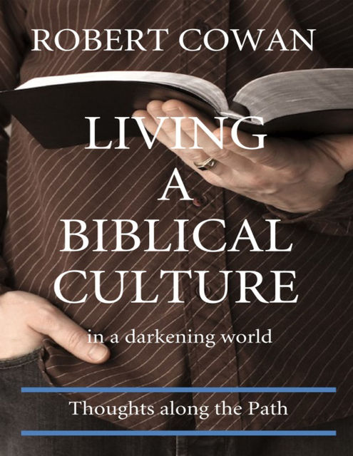 Living a Biblical Culture, Robert Cowan