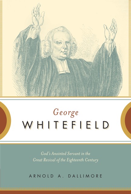 George Whitefield, Arnold A. Dallimore