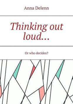 Thinking out loud…. Or who decides, Anna Delenn