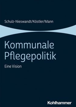 Kommunale Pflegepolitik, Frank Schulz-Nieswandt, Ursula Köstler, Kristina Mann