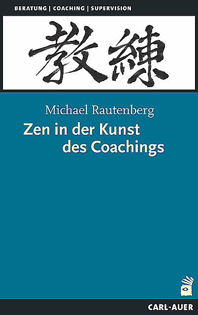 Zen in der Kunst des Coachings, Michael Rautenberg