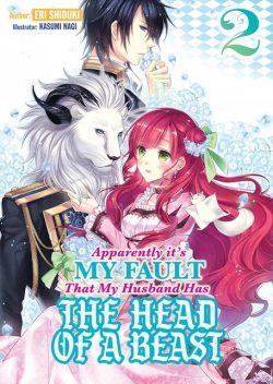 Apparently it’s My Fault That My Husband Has The Head of a Beast: Volume 2, Eri Shiduki