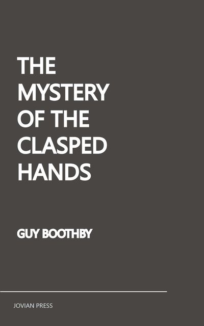 Mystery of the Clasped Hands, Guy Boothby