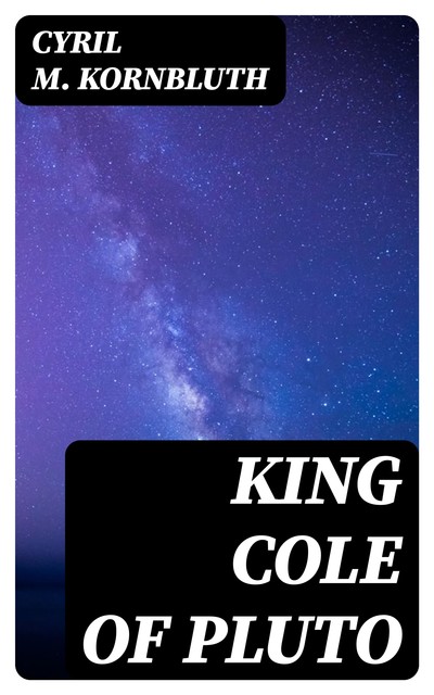 King Cole of Pluto, Cyril M. Kornbluth