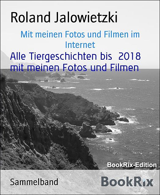 Alle Tiergeschichten bis 2018 mit meinen Fotos und Filmen, Roland Jalowietzki