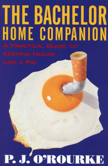 The Bachelor Home Companion, P. J. O'Rourke