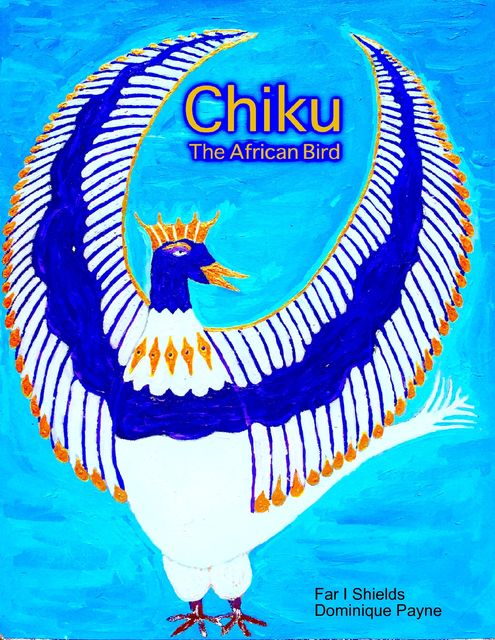 Chiku the African Bird, Dominique Payne, Far I Shields