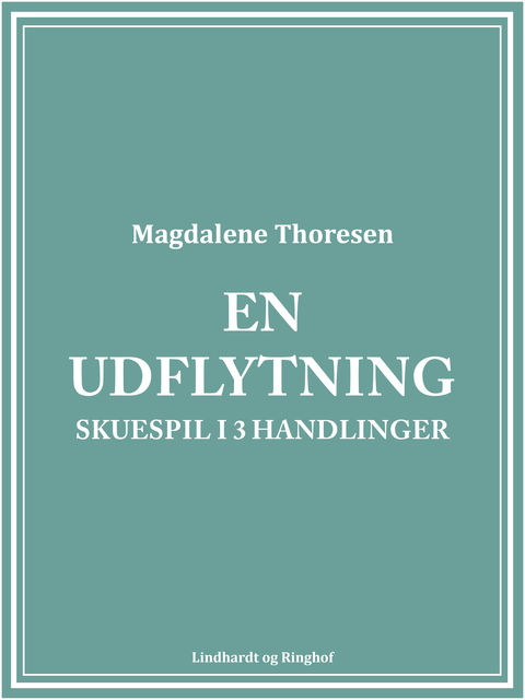 En udflytning: Skuespil i 3 handlinger, Magdalene Thoresen